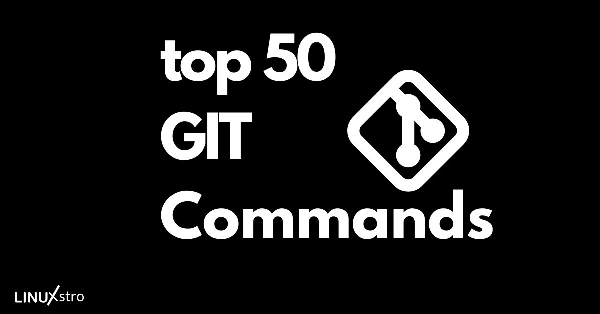 top 50 git commands